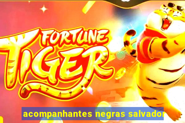 acompanhantes negras salvador